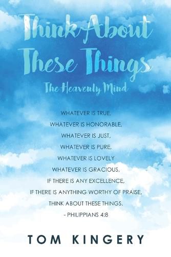 Cover image for Think about These Things: The Heavenly Mind