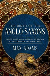 Cover image for The Birth of the Anglo-Saxons