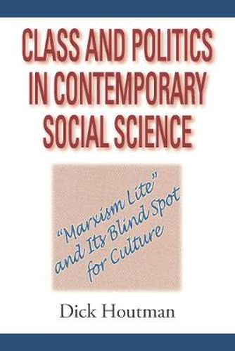 Cover image for Class and Politics in Contemporary Social Science: Marxism Lite and Its Blind Spot for Culture