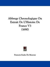 Cover image for Abbrege Chronologique Ou Extrait de L'Histoire de France V3 (1690)