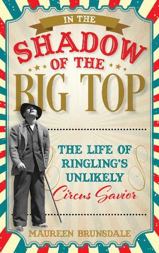 Cover image for In the Shadow of the Big Top: The Life of Ringling's Unlikely Circus Savior