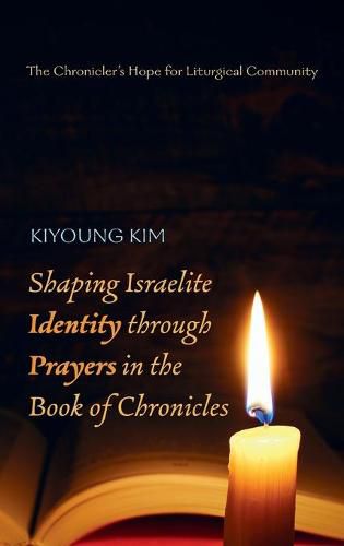 Cover image for Shaping Israelite Identity through Prayers in the Book of Chronicles