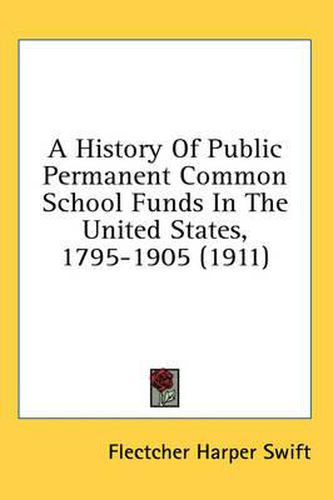 Cover image for A History of Public Permanent Common School Funds in the United States, 1795-1905 (1911)