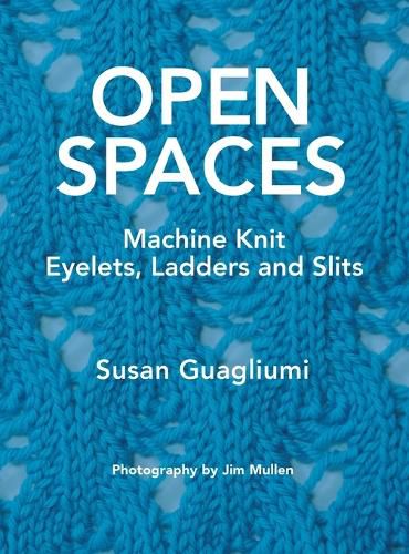 Cover image for Open Spaces: Machine Knit Eyelets, Ladders and Slits