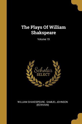 Cover image for The Plays Of William Shakspeare; Volume 19