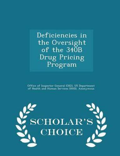 Cover image for Deficiencies in the Oversight of the 340b Drug Pricing Program - Scholar's Choice Edition