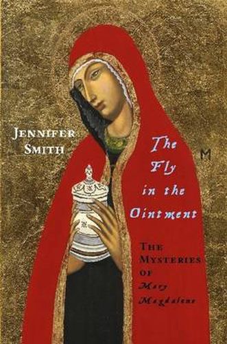 The Fly in the Ointment: the Mysteries of Mary Magdalene