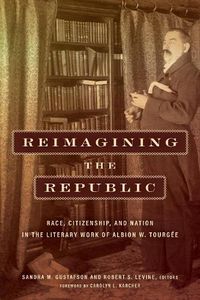 Cover image for Reimagining the Republic: Race, Citizenship, and Nation in the Literary Work of Albion W. Tourgee