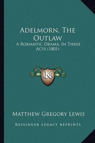 Adelmorn, the Outlaw: A Romantic Drama, in Three Acts (1801)