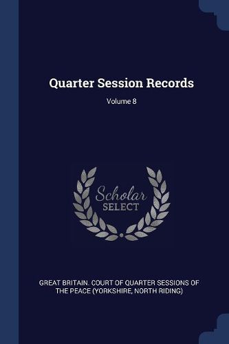 Cover image for Quarter Session Records; Volume 8