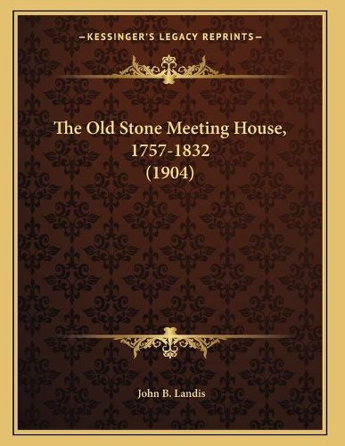 Cover image for The Old Stone Meeting House, 1757-1832 (1904)