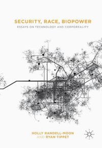 Cover image for Security, Race, Biopower: Essays on Technology and Corporeality