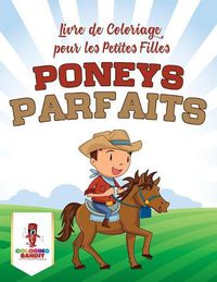 Cover image for Poneys Parfaits: Livre de Coloriage pour les Petites Filles