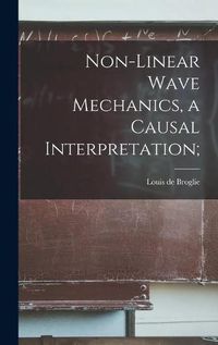 Cover image for Non-linear Wave Mechanics, a Causal Interpretation;