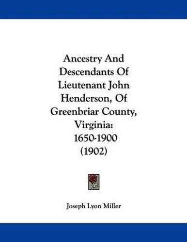 Ancestry and Descendants of Lieutenant John Henderson, of Greenbriar County, Virginia: 1650-1900 (1902)