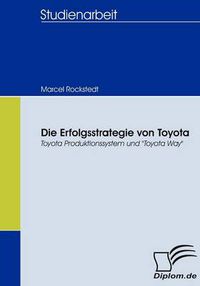 Cover image for Die Erfolgsstrategie von Toyota: Toyota Produktionssystem und Toyota Way