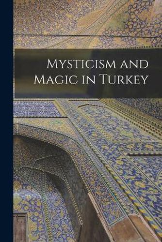 Cover image for Mysticism and Magic in Turkey