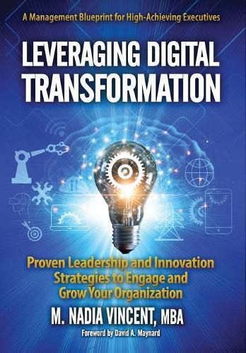 Cover image for Leveraging Digital Transformation: Proven Leadership and Innovation Strategies to Engage and Grow Your Organization