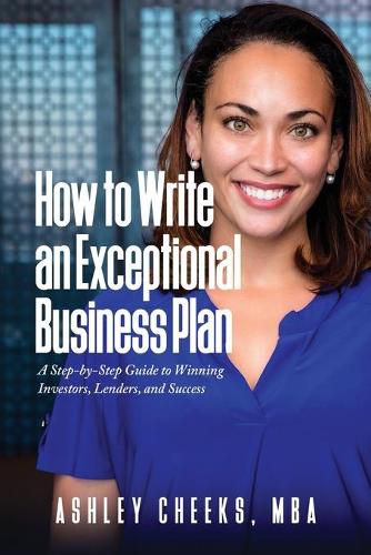 Cover image for How to Write an Exceptional Business Plan: A Step-by-Step Guide to Winning Investors, Lenders, and Success