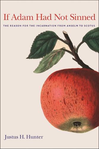 Cover image for If Adam Had Not Sinned: The Reason for the Incarnation from Anselm to Scotus