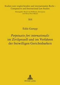 Cover image for Perpetuatio Fori Internationalis  Im Zivilprozess Und Im Verfahren Der Freiwilligen Gerichtsbarkeit: Frankfurt Am Main, Berlin, Bern, Bruxelles, New York, Oxford, Wien, 2010. 278 S.