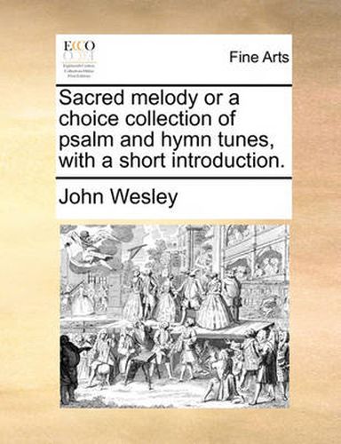 Cover image for Sacred Melody or a Choice Collection of Psalm and Hymn Tunes, with a Short Introduction.