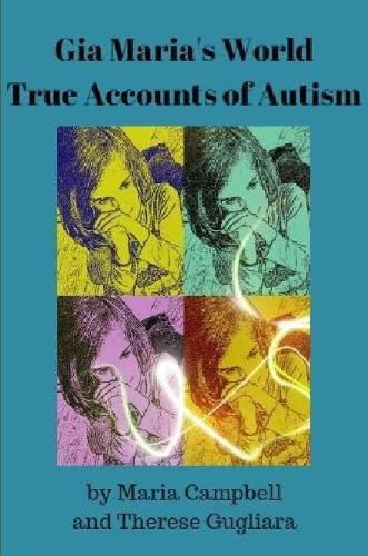 Cover image for Gia Maria's World True Accounts of Autism