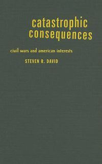 Cover image for Catastrophic Consequences: Civil Wars and American Interests