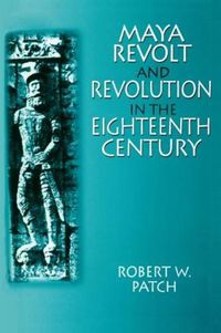 Cover image for Maya Revolt and Revolution in the Eighteenth Century