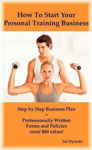 Cover image for How To Start Your Personal Training Business: Step by Step Business Plan and Forms. Get a Fitness and Personal Training Certification and Become a Certified Personal Trainer