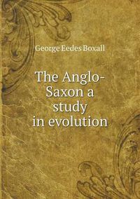 Cover image for The Anglo-Saxon a study in evolution