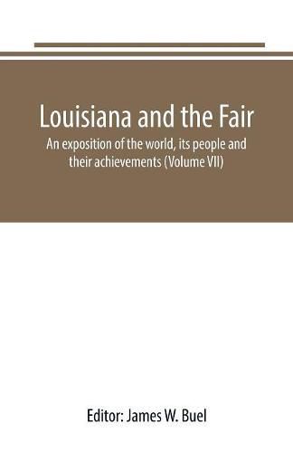 Louisiana and the Fair: an exposition of the world, its people and their achievements (Volume VII)