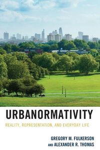 Cover image for Urbanormativity: Reality, Representation, and Everyday Life