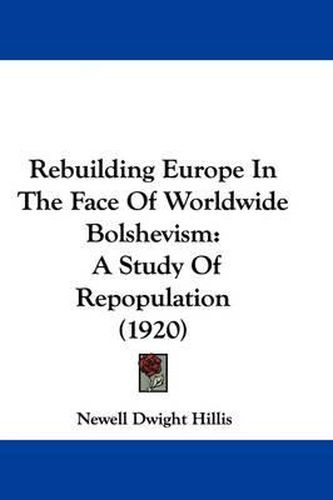 Cover image for Rebuilding Europe in the Face of Worldwide Bolshevism: A Study of Repopulation (1920)