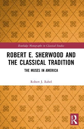 Robert E. Sherwood and the Classical Tradition