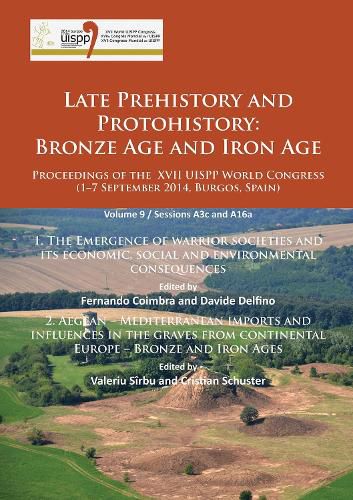 Cover image for Late Prehistory and Protohistory: Bronze Age and Iron Age (1. The Emergence of warrior societies and its economic, social and environmental consequences; 2. Aegean - Mediterranean imports and influences in the graves from continental Europe - Bronze and Iron Ages)