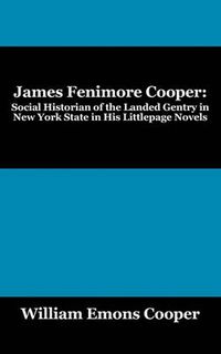 Cover image for James Fenimore Cooper: Social Historian of the Landed Gentry in New York State in His Littlepage Novels