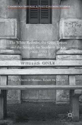 Cover image for The White Redoubt, the Great Powers and the Struggle for Southern Africa, 1960-1980
