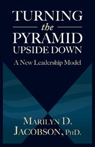 Cover image for Turning the Pyramid Upside Down: A New Leadership Model