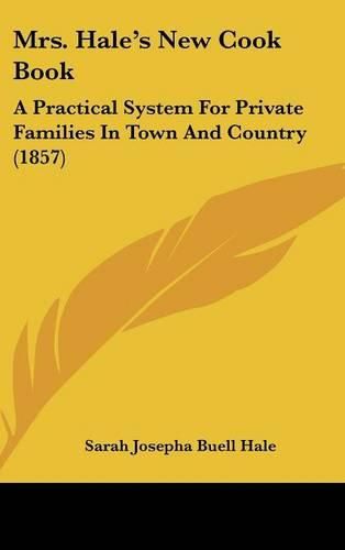 Cover image for Mrs. Hale's New Cook Book: A Practical System for Private Families in Town and Country (1857)