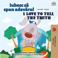 Cover image for I Love to Tell the Truth (Romanian English Bilingual Book for Kids)