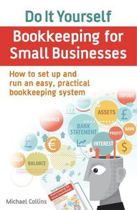 Cover image for Do It Yourself BookKeeping for Small Businesses: How to set up and run an easy, practical bookkeeping system