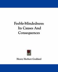 Cover image for Feeble-Mindedness: Its Causes and Consequences