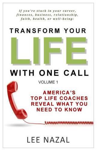 Cover image for Transform Your Life with One Call: America's Top Life Coaches Reveal What You Need to Know