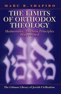 Cover image for The Limits of Orthodox Theology: Maimonides' Thirteen Principles Reappraised