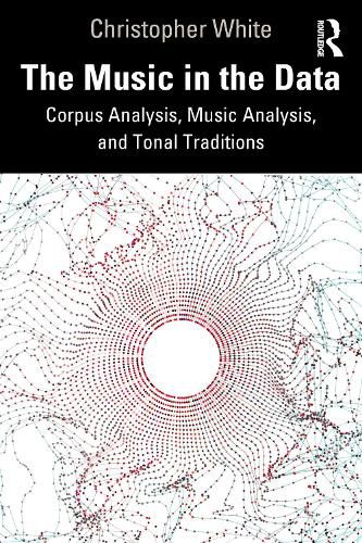 Cover image for The Music in the Data: Corpus Analysis, Music Analysis, and Tonal Traditions