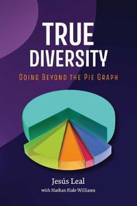 Cover image for TRUE DIVERSITY: Going Beyond The Pie Graph