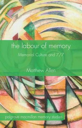 Cover image for The Labour of Memory: Memorial Culture and 7/7