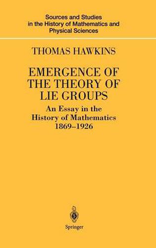 Cover image for Emergence of the Theory of Lie Groups: An Essay in the History of Mathematics 1869-1926