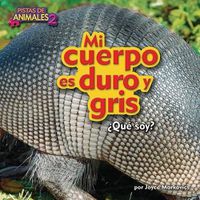 Cover image for Mi Cuerpo Es Duro y Gris (Armadillo)